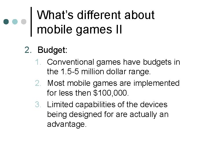 What’s different about mobile games II 2. Budget: 1. Conventional games have budgets in What’s different about mobile games II 2. Budget: 1. Conventional games have budgets in