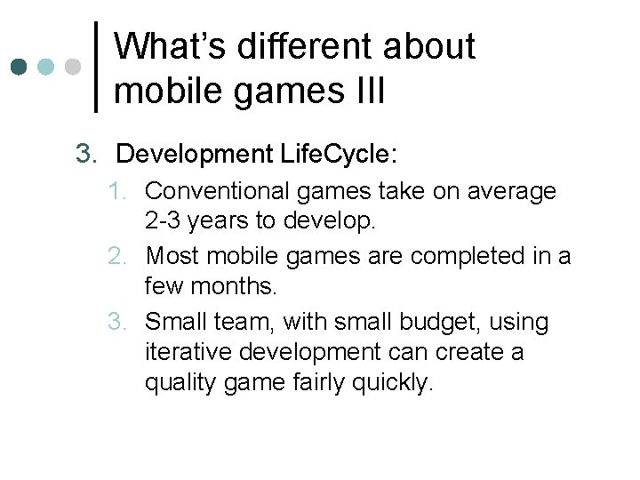 What’s different about mobile games III 3. Development Life. Cycle: 1. Conventional games take What’s different about mobile games III 3. Development Life. Cycle: 1. Conventional games take