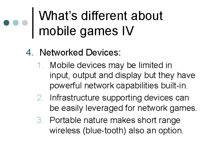 What’s different about mobile games IV 4. Networked Devices: 1. Mobile devices may be What’s different about mobile games IV 4. Networked Devices: 1. Mobile devices may be