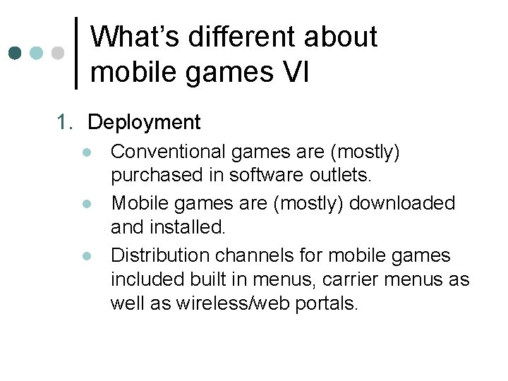 What’s different about mobile games VI 1. Deployment l l l Conventional games are What’s different about mobile games VI 1. Deployment l l l Conventional games are