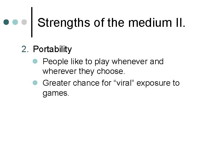 Strengths of the medium II. 2. Portability l People like to play whenever and Strengths of the medium II. 2. Portability l People like to play whenever and