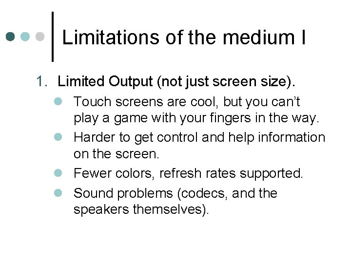 Limitations of the medium I 1. Limited Output (not just screen size). l Touch Limitations of the medium I 1. Limited Output (not just screen size). l Touch