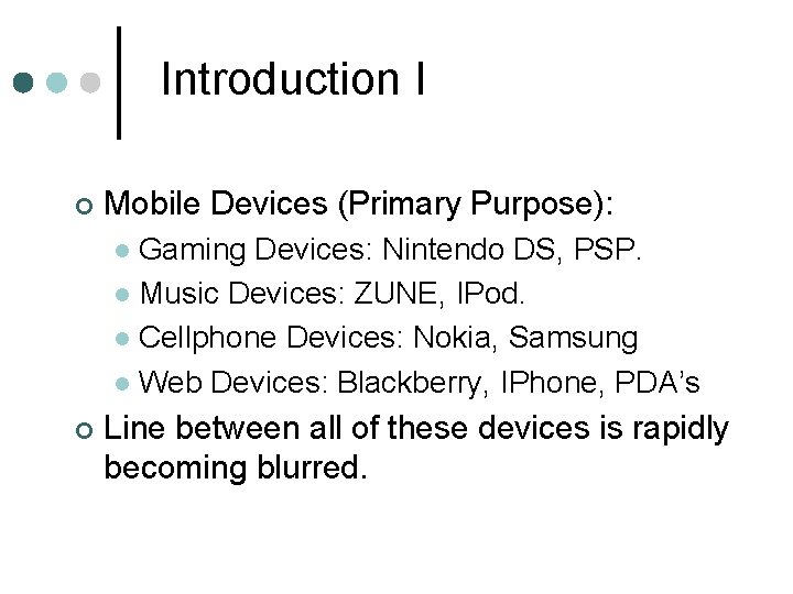 Introduction I ¢ Mobile Devices (Primary Purpose): Gaming Devices: Nintendo DS, PSP. l Music Introduction I ¢ Mobile Devices (Primary Purpose): Gaming Devices: Nintendo DS, PSP. l Music