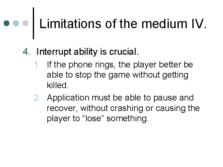 Limitations of the medium IV. 4. Interrupt ability is crucial. 1. If the phone Limitations of the medium IV. 4. Interrupt ability is crucial. 1. If the phone