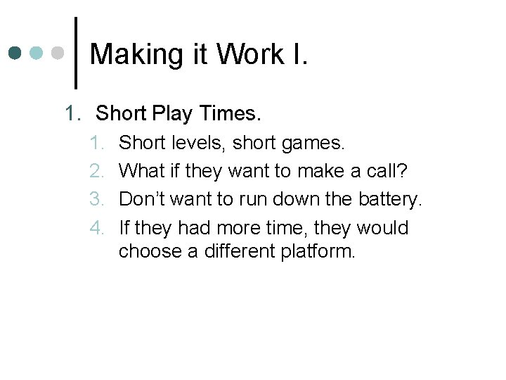 Making it Work I. 1. Short Play Times. 1. 2. 3. 4. Short levels, Making it Work I. 1. Short Play Times. 1. 2. 3. 4. Short levels,
