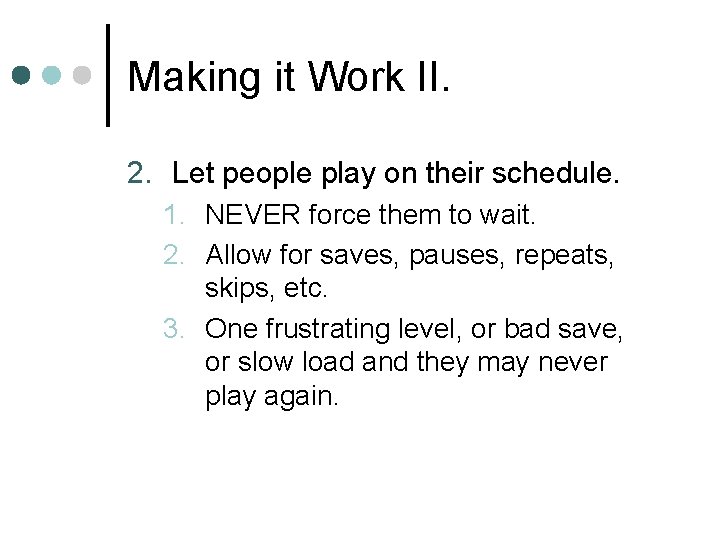 Making it Work II. 2. Let people play on their schedule. 1. NEVER force Making it Work II. 2. Let people play on their schedule. 1. NEVER force