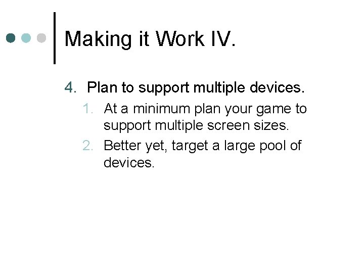 Making it Work IV. 4. Plan to support multiple devices. 1. At a minimum Making it Work IV. 4. Plan to support multiple devices. 1. At a minimum