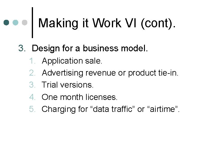 Making it Work VI (cont). 3. Design for a business model. 1. 2. 3. Making it Work VI (cont). 3. Design for a business model. 1. 2. 3.