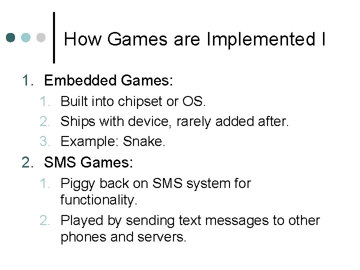 How Games are Implemented I 1. Embedded Games: 1. Built into chipset or OS. How Games are Implemented I 1. Embedded Games: 1. Built into chipset or OS.