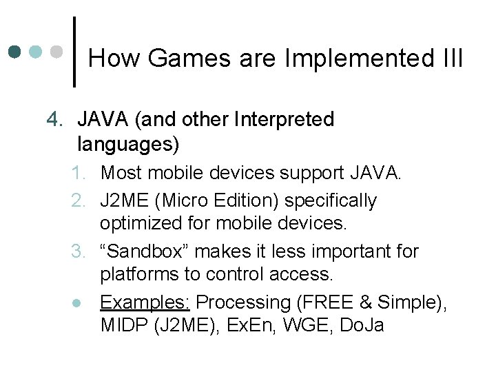 How Games are Implemented III 4. JAVA (and other Interpreted languages) 1. Most mobile How Games are Implemented III 4. JAVA (and other Interpreted languages) 1. Most mobile