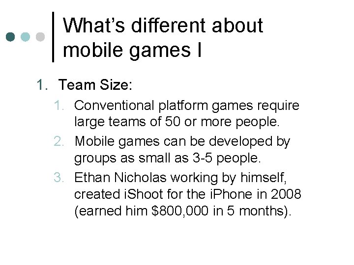 What’s different about mobile games I 1. Team Size: 1. Conventional platform games require What’s different about mobile games I 1. Team Size: 1. Conventional platform games require