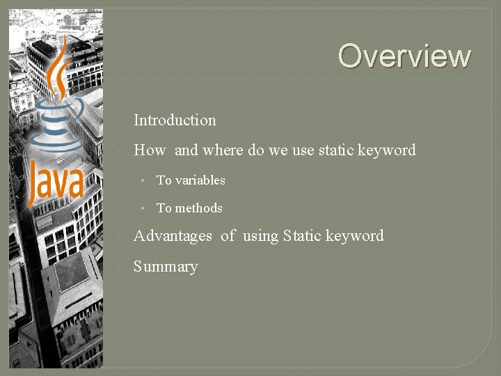 Overview • Introduction • How and where do we use static keyword • To