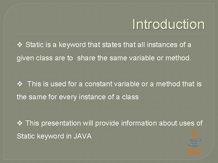 Introduction v Static is a keyword that states that all instances of a given
