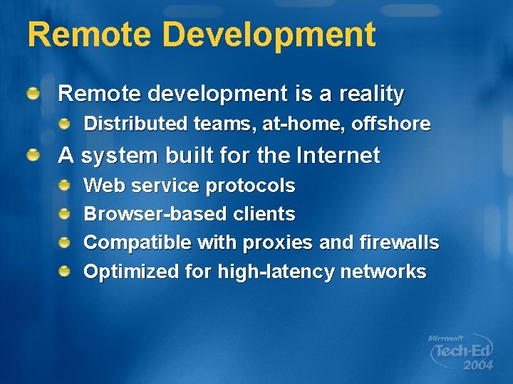 Remote Development Remote development is a reality Distributed teams, at-home, offshore A system built