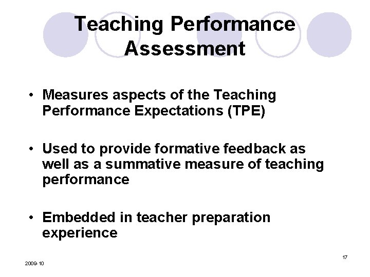 Teaching Performance Assessment • Measures aspects of the Teaching Performance Expectations (TPE) • Used