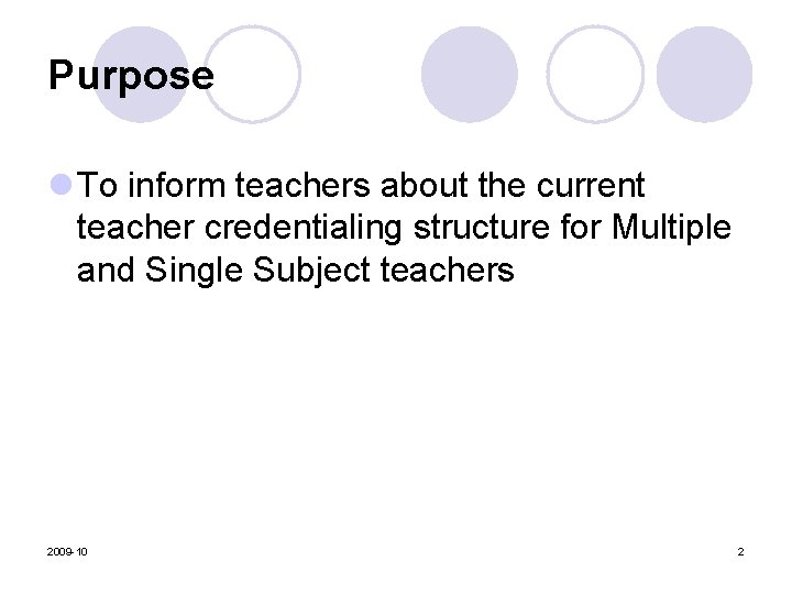 Purpose l To inform teachers about the current teacher credentialing structure for Multiple and