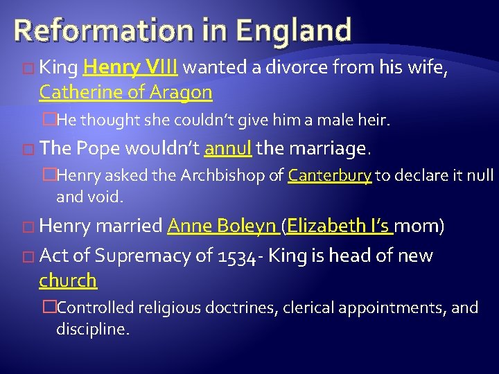 Reformation in England � King Henry VIII wanted a divorce from his wife, Catherine