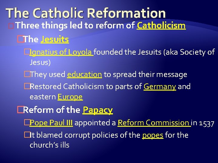The Catholic Reformation � Three things led to reform of Catholicism �The Jesuits �Ignatius