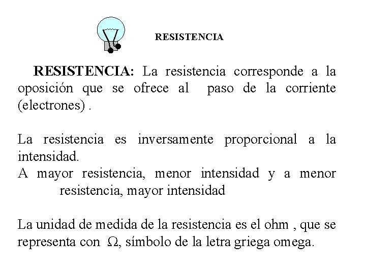 RESISTENCIA: La resistencia corresponde a la oposición que se ofrece al paso de la