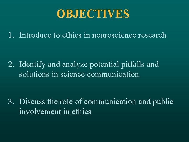 OBJECTIVES 1. Introduce to ethics in neuroscience research 2. Identify and analyze potential pitfalls