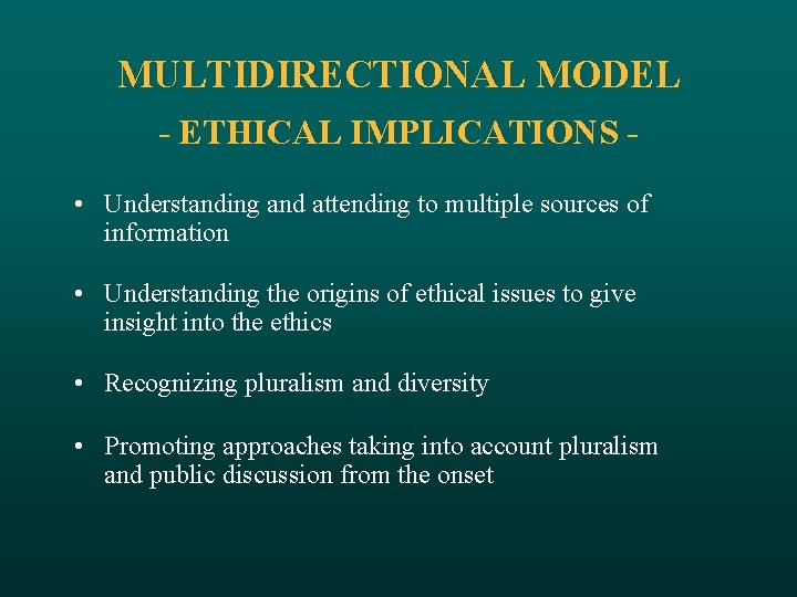 MULTIDIRECTIONAL MODEL - ETHICAL IMPLICATIONS • Understanding and attending to multiple sources of information