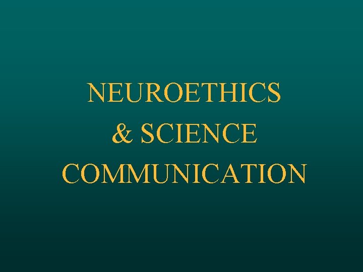 NEUROETHICS & SCIENCE COMMUNICATION 