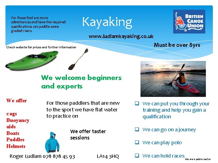 Kayaking For those that are more adventurous and have the required qualifications can paddle