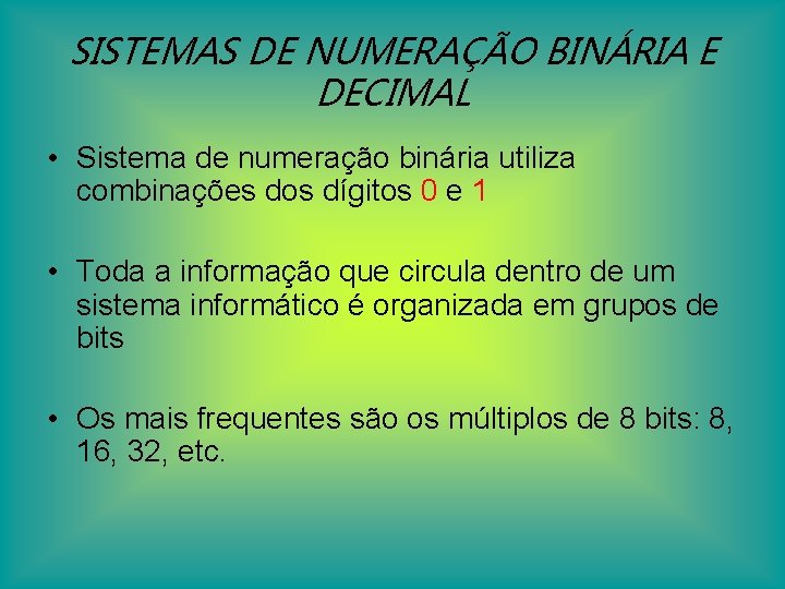 SISTEMAS DE NUMERAÇÃO BINÁRIA E DECIMAL • Sistema de numeração binária utiliza combinações dos