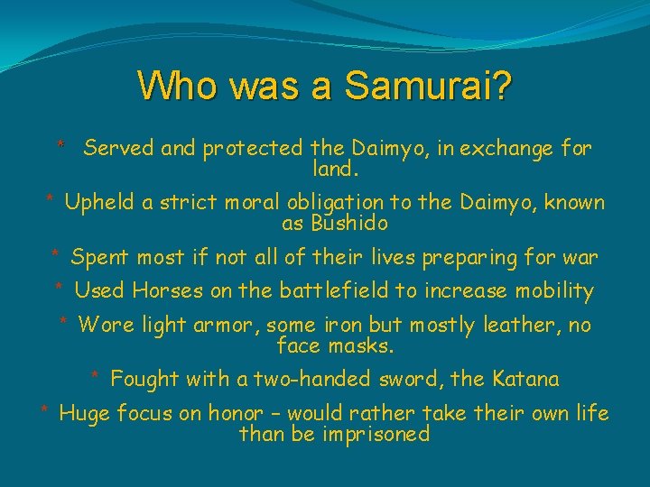 Who was a Samurai? * Served and protected the Daimyo, in exchange for land.