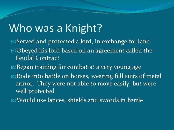 Who was a Knight? Served and protected a lord, in exchange for land Obeyed