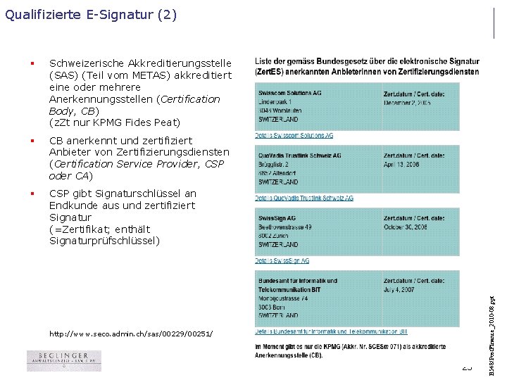 § Schweizerische Akkreditierungsstelle (SAS) (Teil vom METAS) akkreditiert eine oder mehrere Anerkennungsstellen (Certification Body,