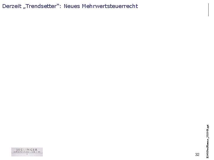 32 B 548/Post. Finance_2010 -08. ppt Derzeit „Trendsetter“: Neues Mehrwertsteuerrecht 