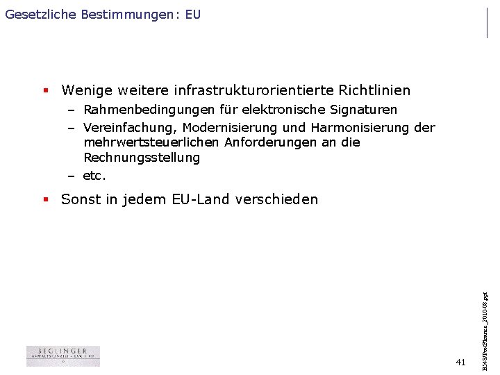 Gesetzliche Bestimmungen: EU § Wenige weitere infrastrukturorientierte Richtlinien – Rahmenbedingungen für elektronische Signaturen –