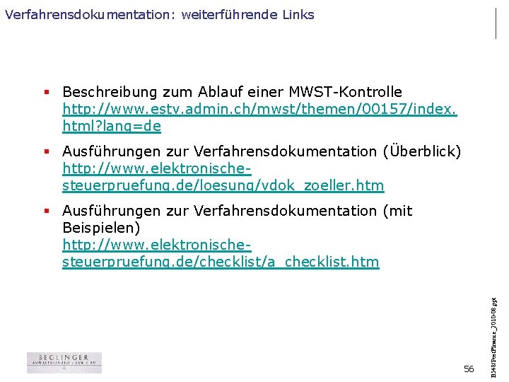 Verfahrensdokumentation: weiterführende Links § Beschreibung zum Ablauf einer MWST-Kontrolle http: //www. estv. admin. ch/mwst/themen/00157/index.