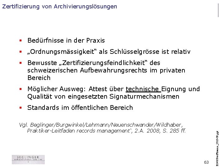 Zertifizierung von Archivierungslösungen § Bedürfnisse in der Praxis § „Ordnungsmässigkeit“ als Schlüsselgrösse ist relativ