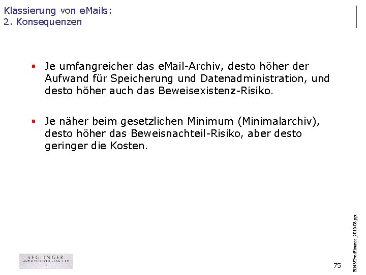 Klassierung von e. Mails: 2. Konsequenzen § Je umfangreicher das e. Mail-Archiv, desto höher