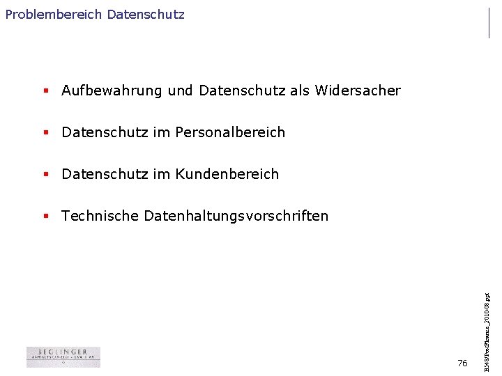 Problembereich Datenschutz § Aufbewahrung und Datenschutz als Widersacher § Datenschutz im Personalbereich § Datenschutz