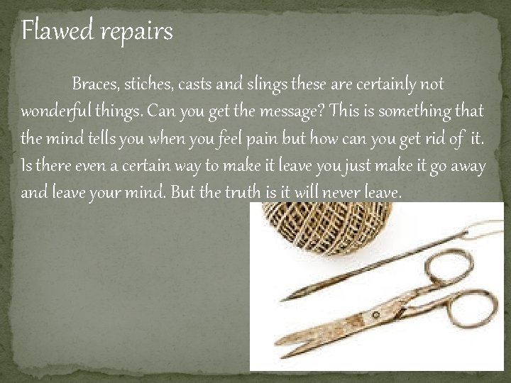 Flawed repairs Braces, stiches, casts and slings these are certainly not wonderful things. Can