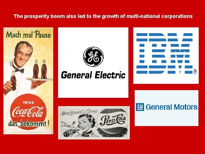 The prosperity boom also led to the growth of multi-national corporations 