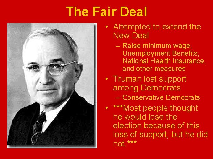 The Fair Deal • Attempted to extend the New Deal – Raise minimum wage,