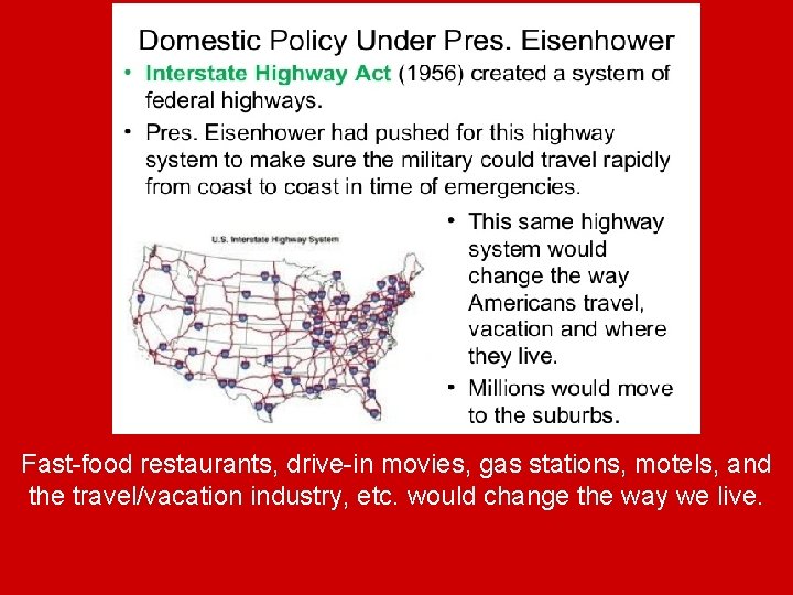 Fast-food restaurants, drive-in movies, gas stations, motels, and the travel/vacation industry, etc. would change