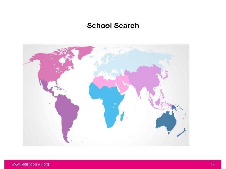 School Search www. britishcouncil. org 17 