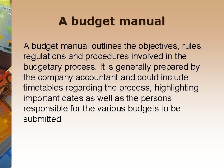 A budget manual outlines the objectives, rules, regulations and procedures involved in the budgetary
