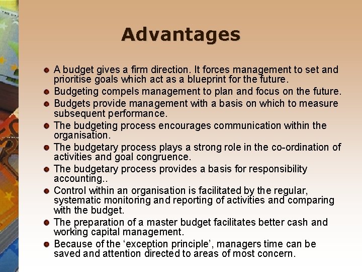 Advantages A budget gives a firm direction. It forces management to set and prioritise