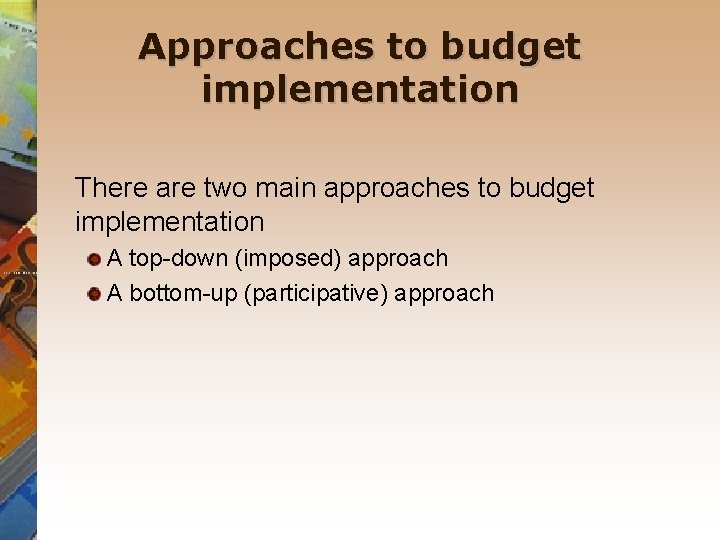 Approaches to budget implementation There are two main approaches to budget implementation A top-down