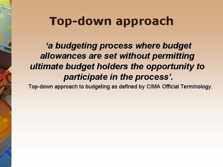 Top-down approach ‘a budgeting process where budget allowances are set without permitting ultimate budget