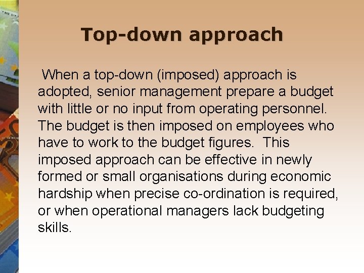 Top-down approach When a top-down (imposed) approach is adopted, senior management prepare a budget