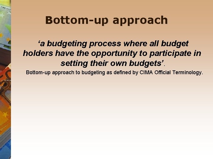 Bottom-up approach ‘a budgeting process where all budget holders have the opportunity to participate