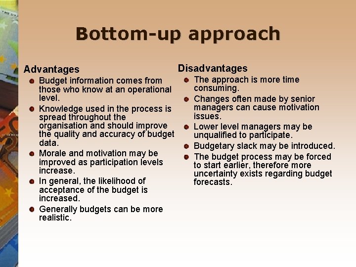 Bottom-up approach Advantages Budget information comes from those who know at an operational level.