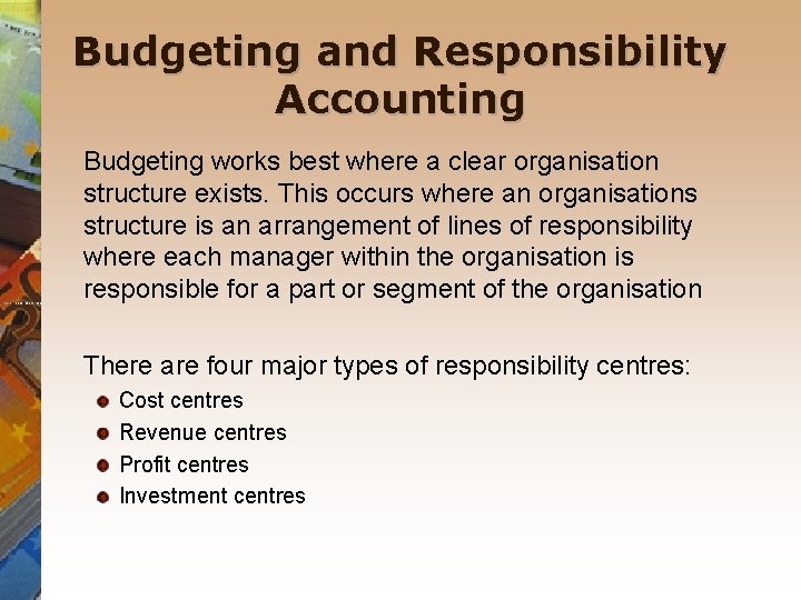 Budgeting and Responsibility Accounting Budgeting works best where a clear organisation structure exists. This